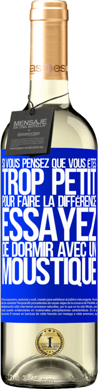 29,95 € | Vin blanc Édition WHITE Si vous pensez que vous êtes trop petit pour faire la différence, essayez de dormir avec un moustique Étiquette Bleue. Étiquette personnalisable Vin jeune Récolte 2024 Verdejo