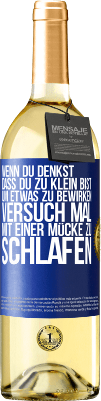 29,95 € | Weißwein WHITE Ausgabe Wenn du denkst, dass du zu klein bist, um etwas zu bewirken, versuch mal, mit einer Mücke zu schlafen Blaue Markierung. Anpassbares Etikett Junger Wein Ernte 2023 Verdejo