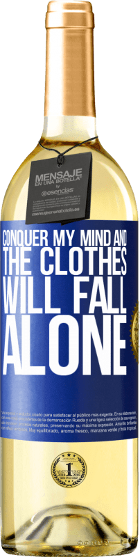 «Conquer my mind and the clothes will fall alone» WHITE Edition