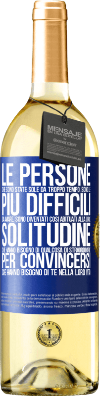 29,95 € | Vino bianco Edizione WHITE Le persone che sono state sole da troppo tempo, sono le più difficili da amare. Sono diventati così abituati alla loro Etichetta Blu. Etichetta personalizzabile Vino giovane Raccogliere 2024 Verdejo