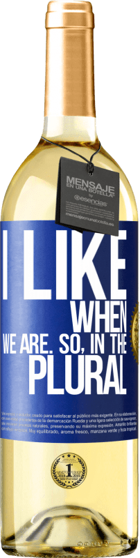 29,95 € Free Shipping | White Wine WHITE Edition I like when we are. So in the plural Blue Label. Customizable label Young wine Harvest 2025 Verdejo
