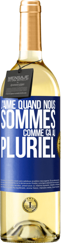 29,95 € Envoi gratuit | Vin blanc Édition WHITE J'aime quand nous sommes. Comme ça au pluriel Étiquette Bleue. Étiquette personnalisable Vin jeune Récolte 2025 Verdejo