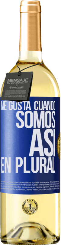 29,95 € Envío gratis | Vino Blanco Edición WHITE Me gusta cuando somos. Así, en plural Etiqueta Azul. Etiqueta personalizable Vino joven Cosecha 2025 Verdejo