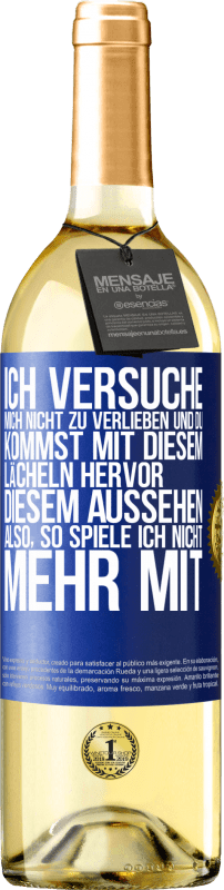 29,95 € | Weißwein WHITE Ausgabe Ich versuche, mich nicht zu verlieben und du kommst mit diesem Lächeln hervor, diesem Aussehen ... Also, so spiele ich nicht meh Blaue Markierung. Anpassbares Etikett Junger Wein Ernte 2024 Verdejo