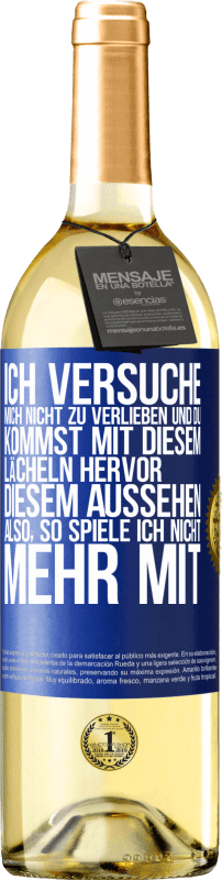 29,95 € Kostenloser Versand | Weißwein WHITE Ausgabe Ich versuche, mich nicht zu verlieben und du kommst mit diesem Lächeln hervor, diesem Aussehen ... Also, so spiele ich nicht meh Blaue Markierung. Anpassbares Etikett Junger Wein Ernte 2025 Verdejo