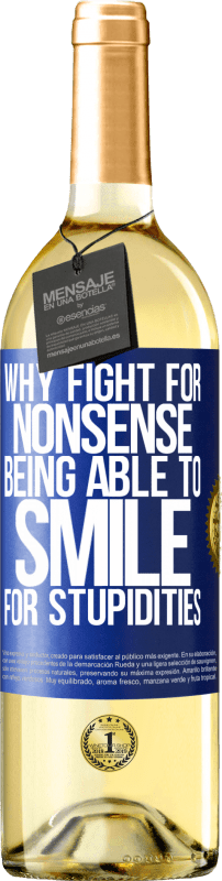 «Why fight for nonsense being able to smile for stupidities» WHITE Edition