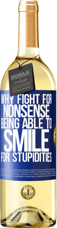 29,95 € | White Wine WHITE Edition Why fight for nonsense being able to smile for stupidities Blue Label. Customizable label Young wine Harvest 2024 Verdejo