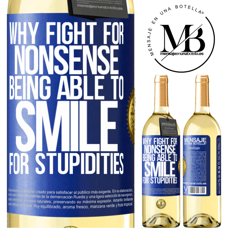 29,95 € Free Shipping | White Wine WHITE Edition Why fight for nonsense being able to smile for stupidities Blue Label. Customizable label Young wine Harvest 2022 Verdejo