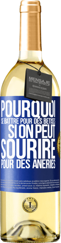 29,95 € | Vin blanc Édition WHITE Pourquoi se battre pour des bêtises si on peut sourire pour des âneries Étiquette Bleue. Étiquette personnalisable Vin jeune Récolte 2024 Verdejo