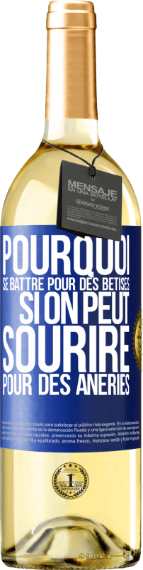 29,95 € Envoi gratuit | Vin blanc Édition WHITE Pourquoi se battre pour des bêtises si on peut sourire pour des âneries Étiquette Bleue. Étiquette personnalisable Vin jeune Récolte 2025 Verdejo
