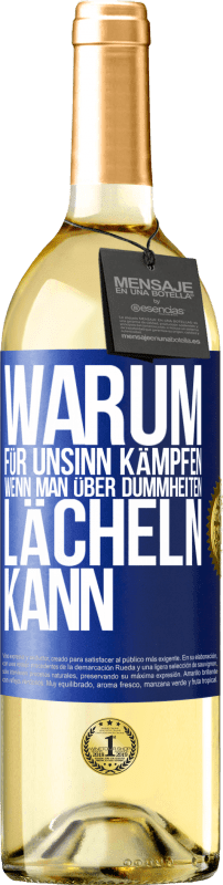 29,95 € | Weißwein WHITE Ausgabe Warum für Unsinn kämpfen, wenn man über Dummheiten lächeln kann Blaue Markierung. Anpassbares Etikett Junger Wein Ernte 2024 Verdejo