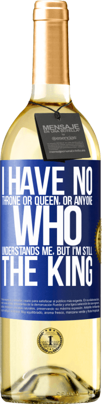 29,95 € | White Wine WHITE Edition I have no throne or queen, or anyone who understands me, but I'm still the king Blue Label. Customizable label Young wine Harvest 2023 Verdejo