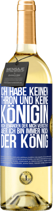 29,95 € | Weißwein WHITE Ausgabe Ich habe keinen Thron und keine Königin, noch jemanden der mich versteht, aber ich bin immer noch der König Blaue Markierung. Anpassbares Etikett Junger Wein Ernte 2024 Verdejo