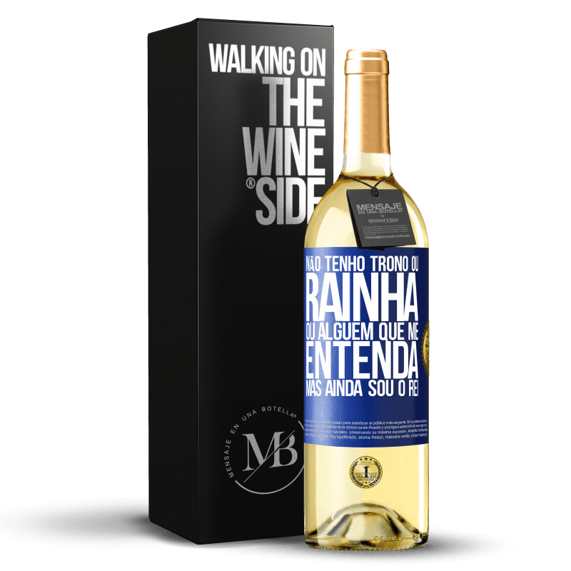 29,95 € Envio grátis | Vinho branco Edição WHITE Não tenho trono ou rainha, ou alguém que me entenda, mas ainda sou o rei Etiqueta Azul. Etiqueta personalizável Vinho jovem Colheita 2024 Verdejo