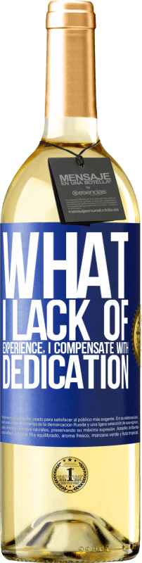 29,95 € | White Wine WHITE Edition What I lack of experience I compensate with dedication Blue Label. Customizable label Young wine Harvest 2023 Verdejo
