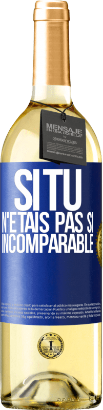 29,95 € | Vin blanc Édition WHITE Si tu n'étais pas si ... incomparable Étiquette Bleue. Étiquette personnalisable Vin jeune Récolte 2024 Verdejo