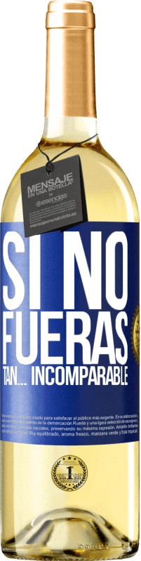 29,95 € | Vino Blanco Edición WHITE Si no fueras tan… incomparable Etiqueta Azul. Etiqueta personalizable Vino joven Cosecha 2023 Verdejo