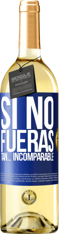 29,95 € | Vino Blanco Edición WHITE Si no fueras tan… incomparable Etiqueta Azul. Etiqueta personalizable Vino joven Cosecha 2024 Verdejo