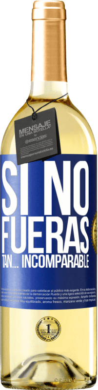 29,95 € | Vino Blanco Edición WHITE Si no fueras tan… incomparable Etiqueta Azul. Etiqueta personalizable Vino joven Cosecha 2025 Verdejo