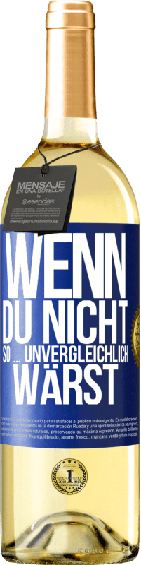 29,95 € | Weißwein WHITE Ausgabe Wenn du nicht so ... unvergleichlich wärst Blaue Markierung. Anpassbares Etikett Junger Wein Ernte 2023 Verdejo