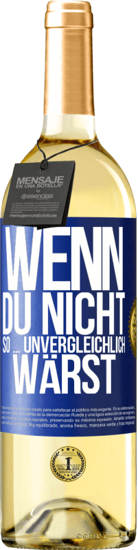 29,95 € | Weißwein WHITE Ausgabe Wenn du nicht so ... unvergleichlich wärst Blaue Markierung. Anpassbares Etikett Junger Wein Ernte 2024 Verdejo