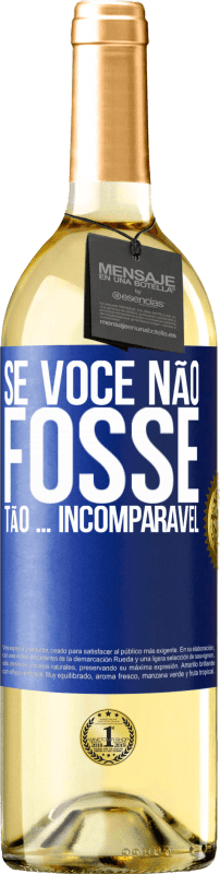 29,95 € | Vinho branco Edição WHITE Se você não fosse tão ... incomparável Etiqueta Azul. Etiqueta personalizável Vinho jovem Colheita 2024 Verdejo