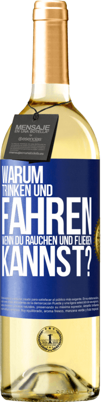 Kostenloser Versand | Weißwein WHITE Ausgabe Warum trinken und fahren, wenn du rauchen und fliegen kannst? Blaue Markierung. Anpassbares Etikett Junger Wein Ernte 2025 Verdejo