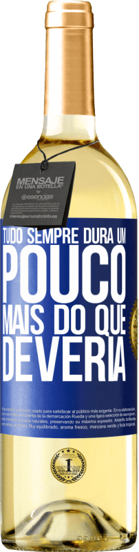 Envio grátis | Vinho branco Edição WHITE Tudo sempre dura um pouco mais do que deveria Etiqueta Azul. Etiqueta personalizável Vinho jovem Colheita 2023 Verdejo