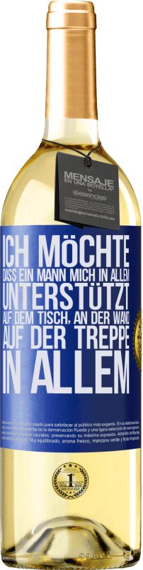 29,95 € | Weißwein WHITE Ausgabe Ich möchte, dass ein Mann mich in allem unterstützt ... Auf dem Tisch, an der Wand, auf der Treppe ... In allem Blaue Markierung. Anpassbares Etikett Junger Wein Ernte 2024 Verdejo