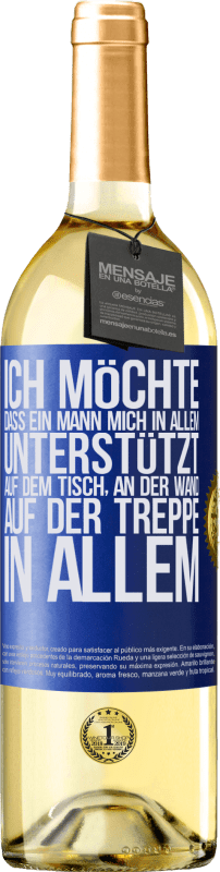 29,95 € Kostenloser Versand | Weißwein WHITE Ausgabe Ich möchte, dass ein Mann mich in allem unterstützt ... Auf dem Tisch, an der Wand, auf der Treppe ... In allem Blaue Markierung. Anpassbares Etikett Junger Wein Ernte 2025 Verdejo