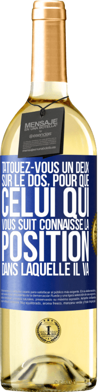 29,95 € | Vin blanc Édition WHITE Tatouez-vous un deux sur le dos, pour que celui qui vous suit connaisse la position dans laquelle il va Étiquette Bleue. Étiquette personnalisable Vin jeune Récolte 2024 Verdejo