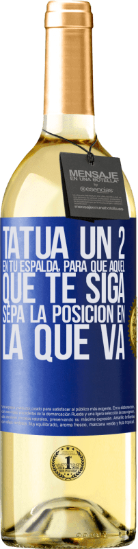 29,95 € Envío gratis | Vino Blanco Edición WHITE Tatúa un 2 en tu espalda, para que aquél que te siga sepa la posición en la que va Etiqueta Azul. Etiqueta personalizable Vino joven Cosecha 2025 Verdejo