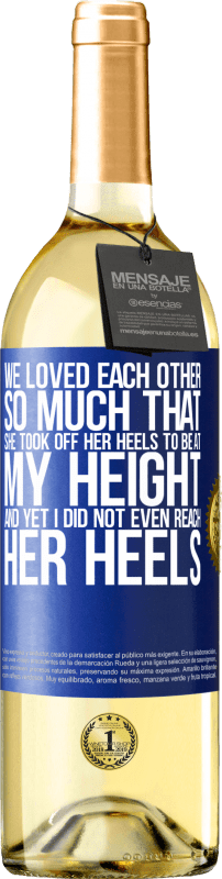 29,95 € Free Shipping | White Wine WHITE Edition We loved each other so much that she took off her heels to be at my height, and yet I did not even reach her heels Blue Label. Customizable label Young wine Harvest 2024 Verdejo