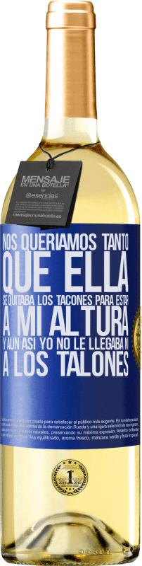 29,95 € | Vino Blanco Edición WHITE Nos queríamos tanto que ella se quitaba los tacones para estar a mi altura, y aún así yo no le llegaba ni a los talones Etiqueta Azul. Etiqueta personalizable Vino joven Cosecha 2024 Verdejo