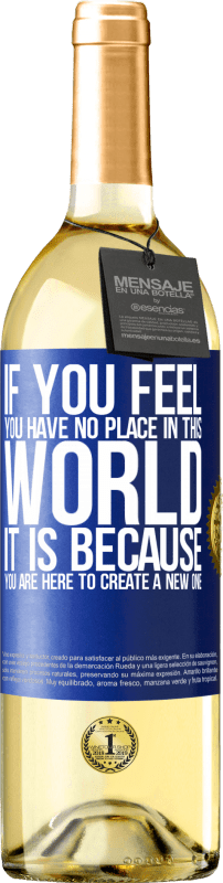 29,95 € Бесплатная доставка | Белое вино Издание WHITE Если вы чувствуете, что вам нет места в этом мире, это потому, что вы здесь, чтобы создать новый Синяя метка. Настраиваемая этикетка Молодое вино Урожай 2023 Verdejo