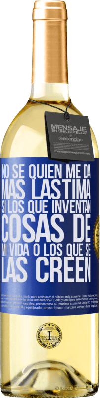 29,95 € | Vino Blanco Edición WHITE No sé quién me da más lástima, si los que inventan cosas de mi vida o los que se las creen Etiqueta Azul. Etiqueta personalizable Vino joven Cosecha 2024 Verdejo