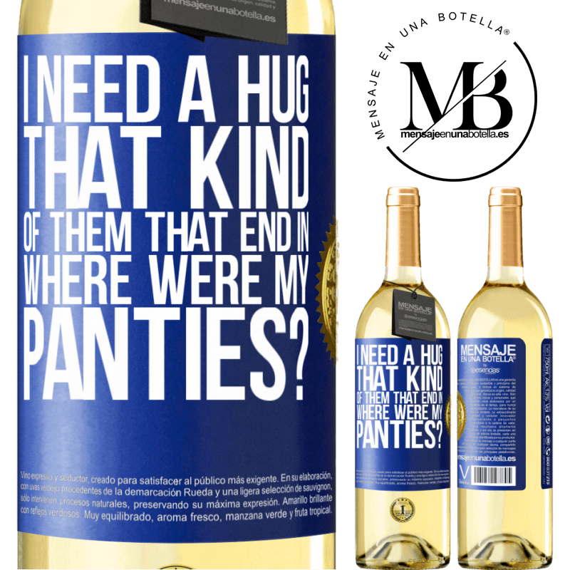29,95 € Free Shipping | White Wine WHITE Edition I need a hug from those that end in Where were my panties? Blue Label. Customizable label Young wine Harvest 2022 Verdejo