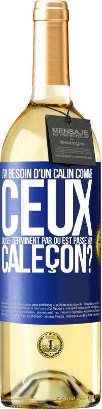 29,95 € | Vin blanc Édition WHITE J'ai besoin d'un câlin comme ceux qui se terminent par Où est passé mon caleçon? Étiquette Bleue. Étiquette personnalisable Vin jeune Récolte 2024 Verdejo