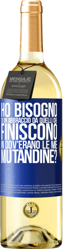 Spedizione Gratuita | Vino bianco Edizione WHITE Ho bisogno di un abbraccio da quelli che finiscono in Dov'erano le mie mutandine? Etichetta Blu. Etichetta personalizzabile Vino giovane Raccogliere 2023 Verdejo