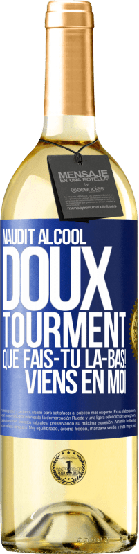 «Maudit alcool, doux tourment. Que fais-tu là-bas! Viens en moi» Édition WHITE