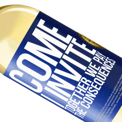 Unique & Personal Expressions. «Come, I invite, together we pay the consequences» WHITE Edition