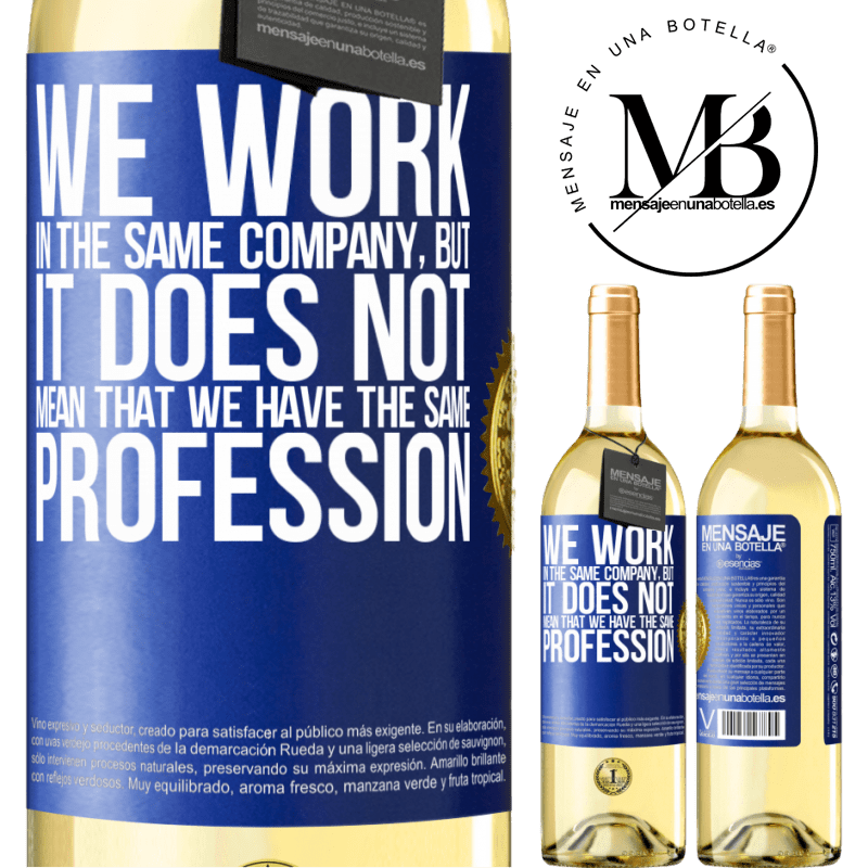 29,95 € Free Shipping | White Wine WHITE Edition That we work in the same company does not mean that we have the same profession Blue Label. Customizable label Young wine Harvest 2022 Verdejo