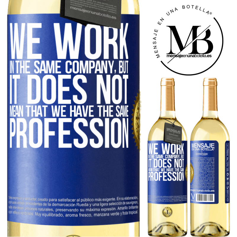 29,95 € Free Shipping | White Wine WHITE Edition That we work in the same company does not mean that we have the same profession Blue Label. Customizable label Young wine Harvest 2023 Verdejo