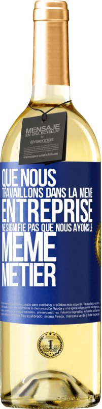 29,95 € Envoi gratuit | Vin blanc Édition WHITE Que nous travaillons dans la même entreprise ne signifie pas que nous ayons le même métier Étiquette Bleue. Étiquette personnalisable Vin jeune Récolte 2025 Verdejo