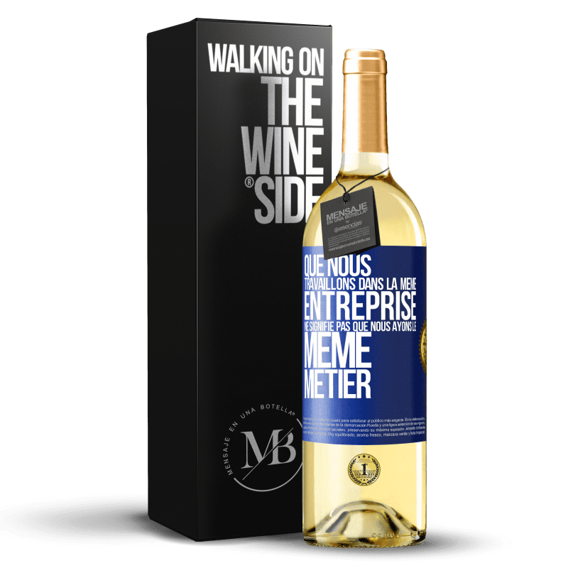 29,95 € Envoi gratuit | Vin blanc Édition WHITE Que nous travaillons dans la même entreprise ne signifie pas que nous ayons le même métier Étiquette Bleue. Étiquette personnalisable Vin jeune Récolte 2024 Verdejo