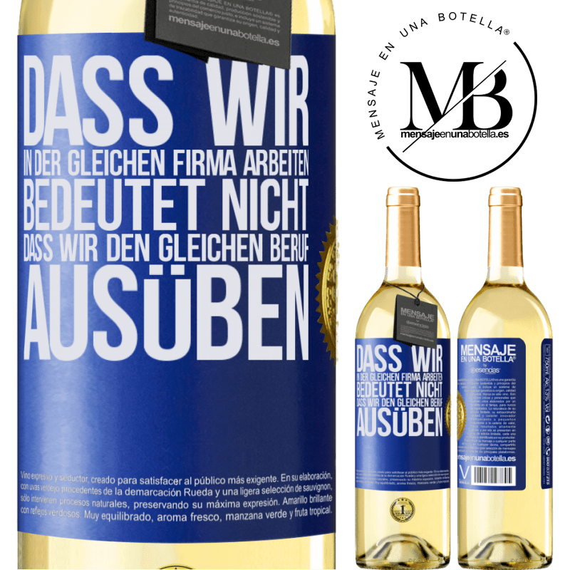 29,95 € Kostenloser Versand | Weißwein WHITE Ausgabe Nur weil wir in der gleichen Firma arbeiten, bedeutet nicht, dass wir den gleichen Beruf ausüben Blaue Markierung. Anpassbares Etikett Junger Wein Ernte 2023 Verdejo