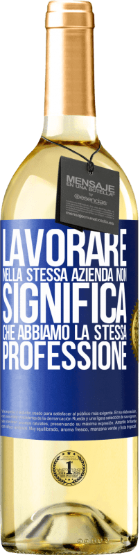 29,95 € | Vino bianco Edizione WHITE Lavorare nella stessa azienda non significa che abbiamo la stessa professione Etichetta Blu. Etichetta personalizzabile Vino giovane Raccogliere 2024 Verdejo