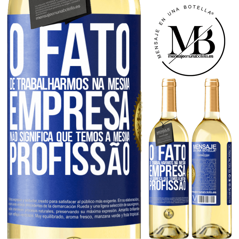 29,95 € Envio grátis | Vinho branco Edição WHITE O fato de trabalharmos na mesma empresa não significa que temos a mesma profissão Etiqueta Azul. Etiqueta personalizável Vinho jovem Colheita 2023 Verdejo