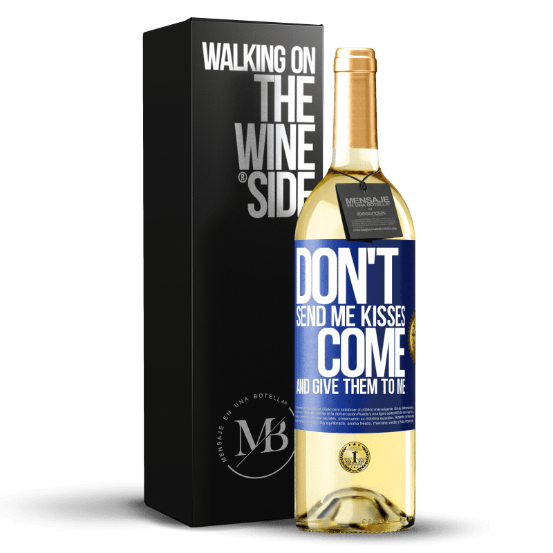 29,95 € Free Shipping | White Wine WHITE Edition Don't send me kisses, you come and give them to me Blue Label. Customizable label Young wine Harvest 2021 Verdejo