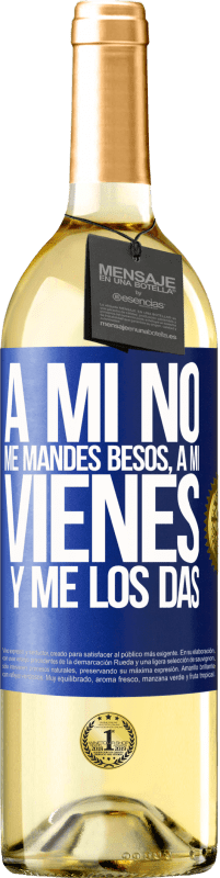 29,95 € | Vino Blanco Edición WHITE A mi no me mandes besos, a mi vienes y me los das Etiqueta Azul. Etiqueta personalizable Vino joven Cosecha 2023 Verdejo